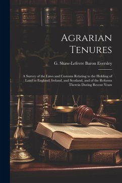 Cover Agrarian Tenures [electronic Resource]: A Survey of the Laws and Customs Relating to the Holding of Land in England, Ireland, and Scotland, and of the