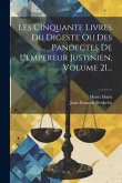 Les Cinquante Livres Du Digeste Ou Des Pandectes De L'empereur Justinien, Volume 21...