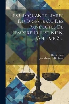 Les Cinquante Livres Du Digeste Ou Des Pandectes De L'empereur Justinien, Volume 21... - Hulot, Henri; Berthelot, Jean-François