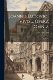 Joannis Ludovici Vivis ... Opera Omnia: No. 493... Joannis Ludovici Vivis ... Opera Omnia: No. 493...