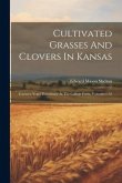 Cultivated Grasses And Clovers In Kansas: Fourteen Years' Experience At The College Farm, Volumes 1-32