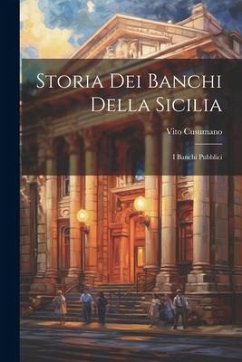 Storia Dei Banchi Della Sicilia: I Banchi Pubblici - Cusumano, Vito