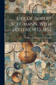 Cover Life Of Robert Schumann, With Letters, 1833-1852