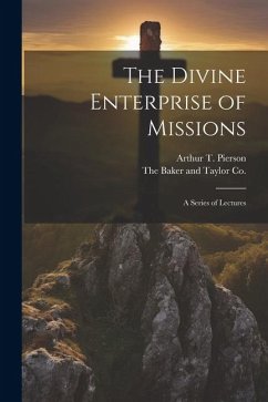 The Divine Enterprise of Missions: A Series of Lectures - Pierson, Arthur T.