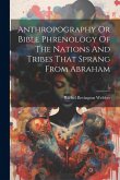 Anthropography Or Bible Phrenology Of The Nations And Tribes That Sprang From Abraham