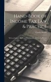 Hand-Book of Income Tax Law & Practice: With an Index to the Acts of Parliament - 1842 to the Present Time