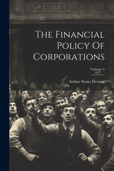 The Financial Policy Of Corporations; Volume 4 The Financial Policy Of Corporations; Volume 4