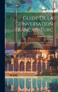 Cover Guide De La Conversation Français-turc: Grammaire, Dialogues, Vocabulaire: Fransizdjè Vè Turktchè Tekellum Riçalèci...