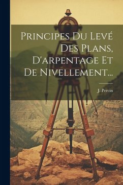 Cover Principes Du Levé Des Plans, D'arpentage Et De Nivellement...