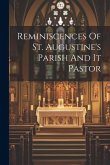Reminiscences Of St. Augustine's Parish And It Pastor Reminiscences Of St. Augustine's Parish And It Pastor