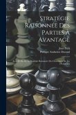 Stratégie Raisonnée Des Parties À Avantage: Suite Et Fin De La Stratégie Raisonnée Des Ouvertures Du Jeu D'echecs ...