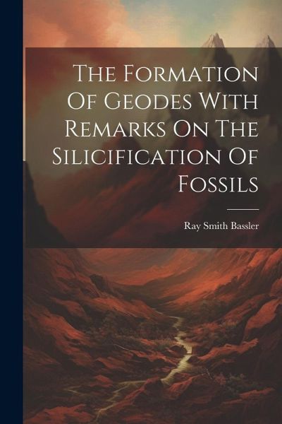 The Formation Of Geodes With Remarks On The Silicification Of Fossils The Formation Of Geodes With Remarks On The Silicification Of Fossils