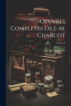 Oeuvres Completes De J.-M. Charcot; Volume 6 - Charcot, Jean Martin
