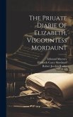 The Priuate Diarie Of Elizabeth, Viscountess Mordaunt