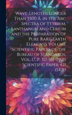 Wave-lengths Longer Than 5500 Å. in the arc Spectra of Yttrium, Lanthanum and Cerium and the Preparation of Pure Rare-earth Elements Volume Scientific - Anonymous