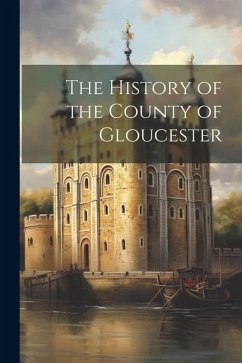 The History of the County of Gloucester - Anonymous