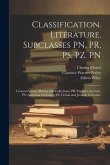 Classification. Literature, Subclasses PN, PR, PS, PZ. PN: General Literary History and Collections; PR: English Literature; PS: American Literature;