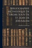 Bibliographie Méthodique De L'ordre Souv De St. Jean De Jérusalem