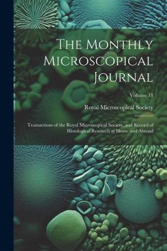 The Monthly Microscopical Journal: Transactions of the Royal Microscopical Society, and Record of Histological Research at Home and Abroad; Volume 18