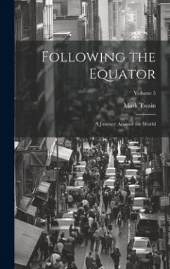 Following the Equator: A Journey Around the World; Volume 5 - Twain, Mark