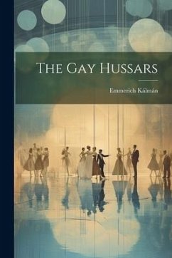 The Gay Hussars - Kálmán, Emmerich