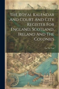 Cover The Royal Kalendar And Court And City Register For England, Scotland, Ireland And The Colonies: For The Year