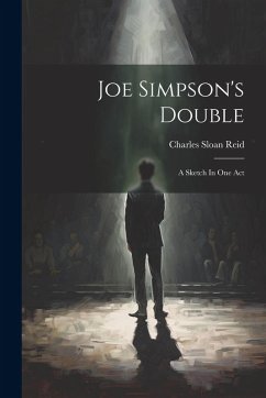 Joe Simpson's Double: A Sketch In One Act - Reid, Charles Sloan