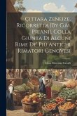 Çittara Zeneize. Ricorretta [By G.M. Priani]. Colla Giunta Di Alcuni Rime De' Più Antichi Rimatori Genovesi