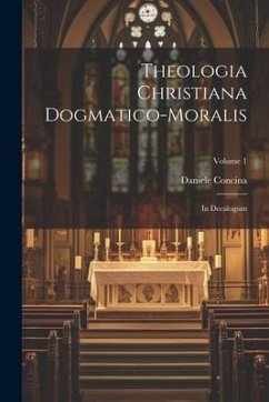 Cover Theologia Christiana Dogmatico-moralis: In Decalogum; Volume 1