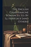 The English Charlemagne Romances, Ed. By S.j. Herrtage [and Others]