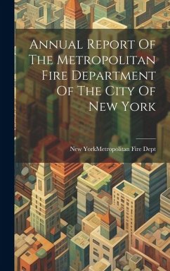 Annual Report Of The Metropolitan Fire Department Of The City Of New York