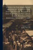 Travels In The Himalayan Provinces Of Hindustan And The Panjab, In Ladakh And Kashmir, In Peshawar, Kabul, Kunduz, And Bokhara From 1819 To 1825; Volu