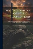 New Cyclopaedia of Poetical Illustrations New Cyclopaedia of Poetical Illustrations