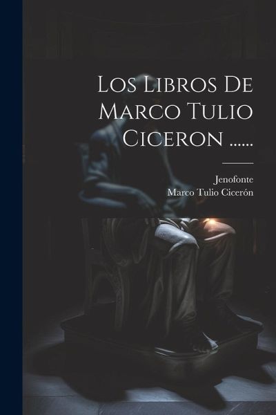 Los Libros De Marco Tulio Ciceron ...... Los Libros De Marco Tulio Ciceron ......