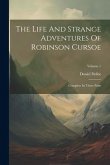 The Life And Strange Adventures Of Robinson Cursoe: Complete In Three Parts; Volume 1