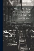 The Mechanical Handling and Storing of Material: Being a Treatise On the Automatic and Semi-Automatic Handling and Storing of Commercial Products