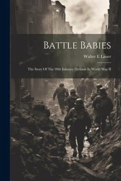 Cover Battle Babies; The Story Of The 99th Infantry Division In World War II
