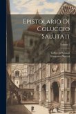 Epistolario di Coluccio Salutati; Volume 1 Epistolario di Coluccio Salutati; Volume 1