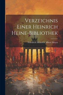 Verzeichnis Einer Heinrich Heine-Bibliothek - Meyer, Friedrich Heinrich Albert