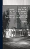 Letters and Correspondence During his Life in the English Church, With a Brief Autobiography. Edited, at Cardinal Newman's Request: 2