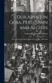 Our Artist in Cuba, Peru, Spain and Algiers: Leaves From the Sketch-book of a Traveller, 1864-1868