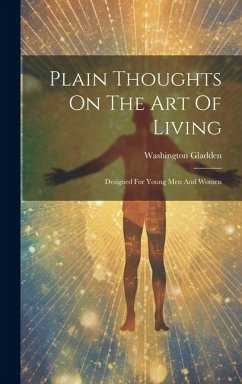 Plain Thoughts On The Art Of Living: Designed For Young Men And Women - Gladden, Washington