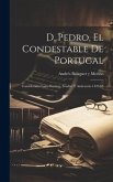 D. Pedro, el Condestable de Portugal: Considerado Como Escritor, Erudito y Anticuario 1429-66