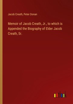 Memoir of Jacob Creath, Jr., to which is Appended the Biography of Elder Jacob Creath, Sr.