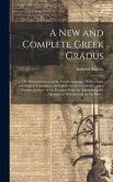 A New and Complete Greek Gradus: Or, Poetical Lexicon of the Greek Language: With a Latin and English Translation, an English-Greek Vocabulary, and a