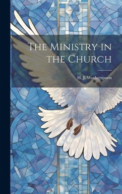 The Ministry in the Church - Wotherspoon, H. J.