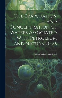 The Evaporation and Concentration of Waters Associated With Petroleum and Natural Gas - Mills, Ronald Auken van