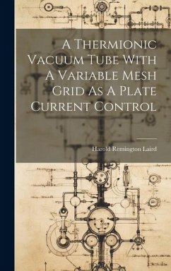 Cover A Thermionic Vacuum Tube With A Variable Mesh Grid As A Plate Current Control