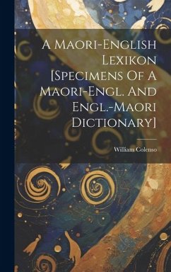 A Maori-english Lexikon [specimens Of A Maori-engl. And Engl.-maori Dictionary] - Colenso, William