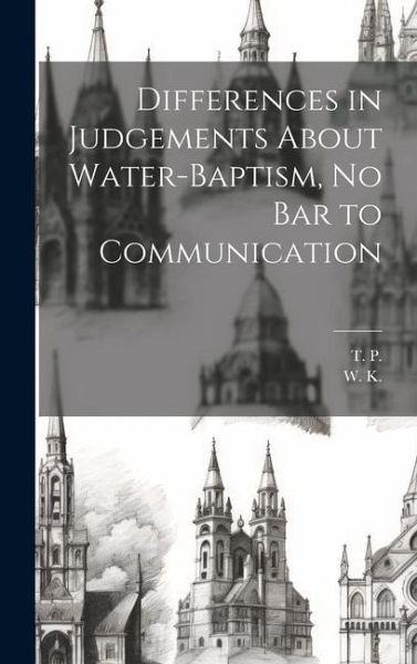 Differences in Judgements About Water-Baptism, No Bar to Communication Differences in Judgements About Water-Baptism, No Bar to Communication